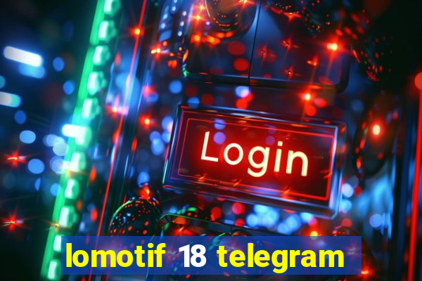 lomotif 18 telegram